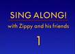 Zippy Sing Along  1